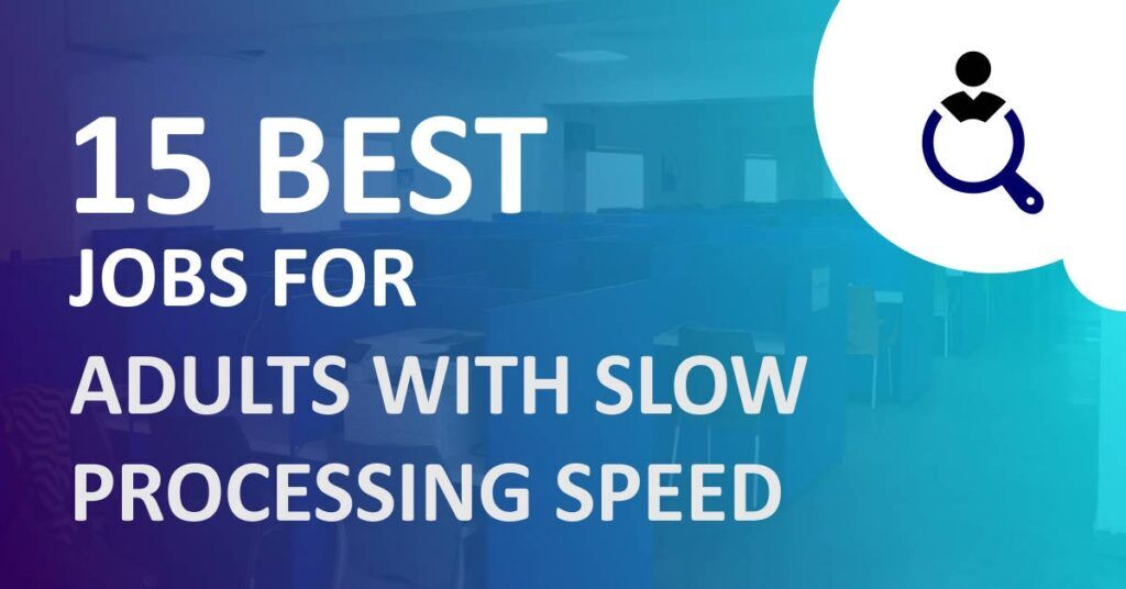 30 Best Jobs for Adults with Slow Processing Speed - Tomvad